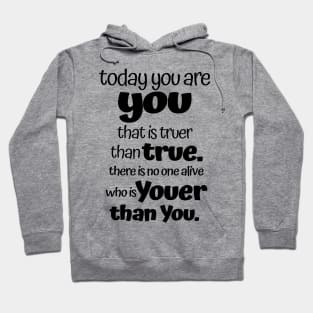 Today you are you that is truer than true. Hoodie